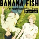 Banana Fish TV Animation Official Guide - Moment - Artbook (Japanese)