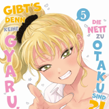 Gibt's denn keine Gyaru, die nett zu Otaku sind? - Panini - Band 05
