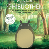 Die GHIBLIOTHEK (überarbeitete Neuausgabe): Der inoffizielle Guide zu den Filmen von Studio Ghibli - Panini