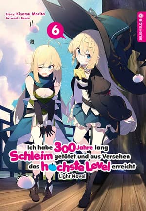 Ich habe 300 Jahre lang Schleim getötet und aus Versehen das höchste Level erreicht Light Novel - Altraverse - Band 06 - 1