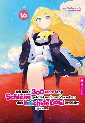 Ich habe 300 Jahre lang Schleim getötet und aus Versehen das höchste Level erreicht Light Novel - Altraverse - Band 16 - 2