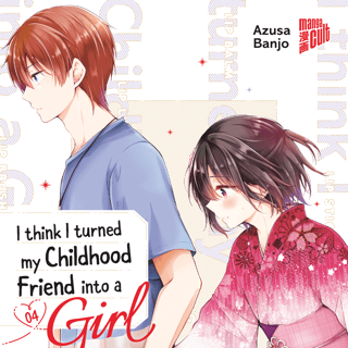 I think I turned my Childhood Friend into a Girl - Manga Cult - Band 4