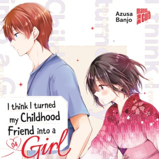 I think I turned my Childhood Friend into a Girl - Manga Cult - Band 4