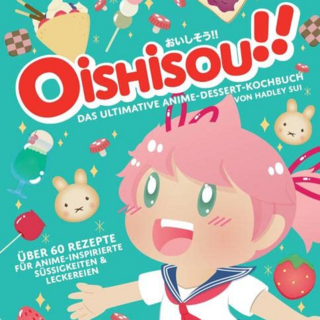 Oishisou!! Das ultimative Anime-Dessert-Kochbuch: Über 60 Rezepte für Anime-inspirierte Süßigkeiten & Leckereien - Panini 